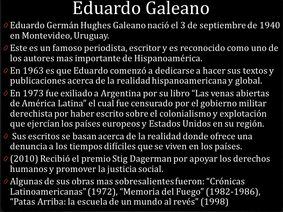 Eduardo Galeano Eduardo Germán Hughes Galeano nació el 3 de septiembre de 1940 en Montevideo, Uruguay.