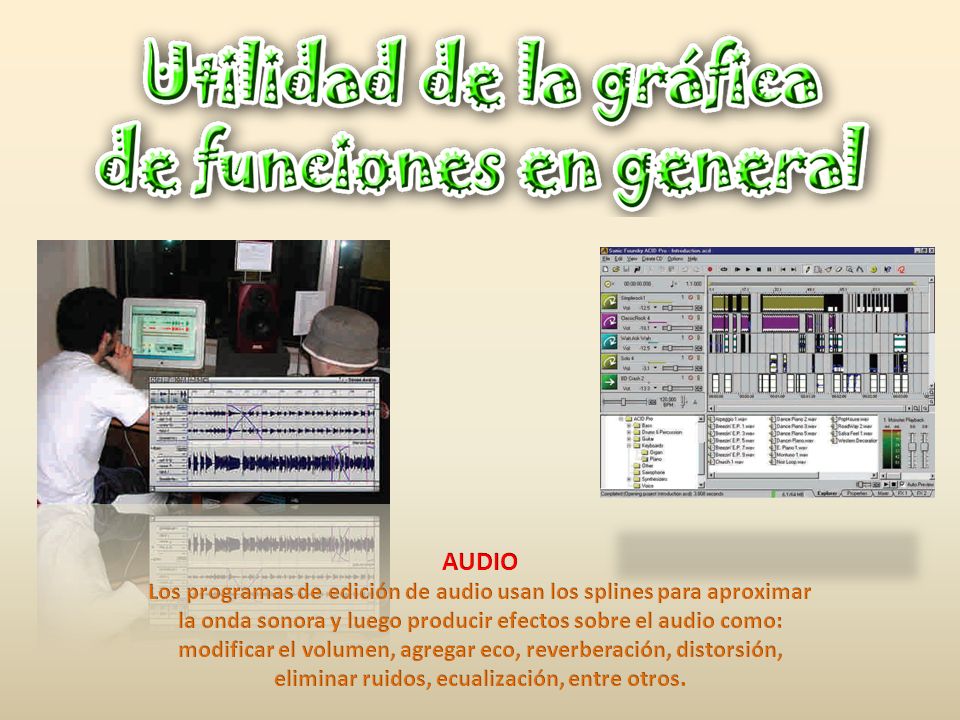 AUDIO Los programas de edición de audio usan los splines para aproximar. la onda sonora y luego producir efectos sobre el audio como: