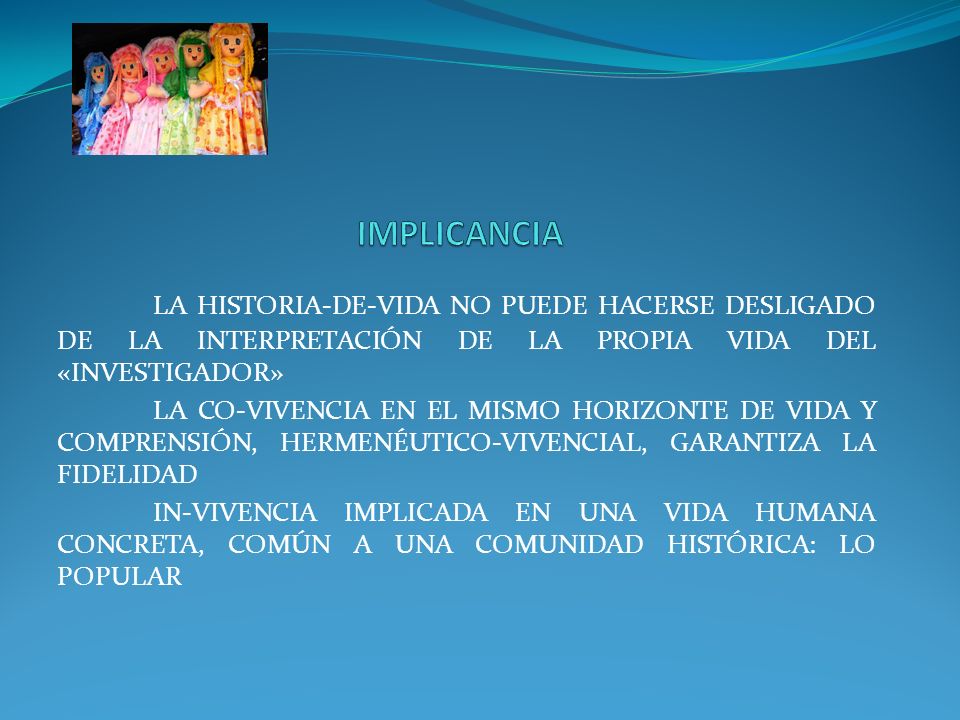 IMPLICANCIA LA HISTORIA-DE-VIDA NO PUEDE HACERSE DESLIGADO DE LA INTERPRETACIÓN DE LA PROPIA VIDA DEL «INVESTIGADOR»