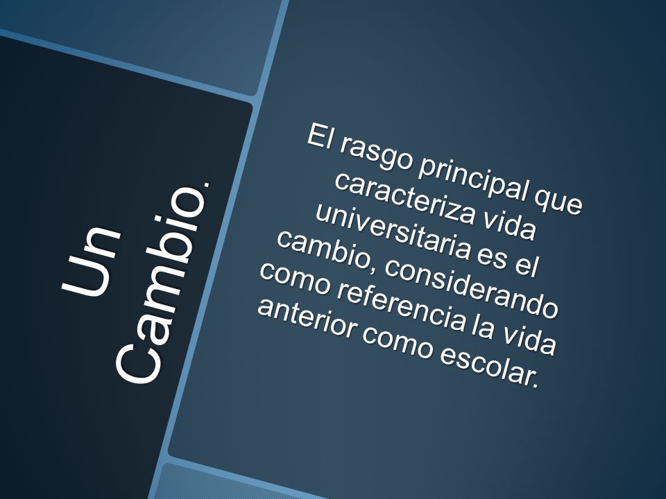 El rasgo principal que caracteriza vida universitaria es el cambio, considerando como referencia la vida anterior como escolar.