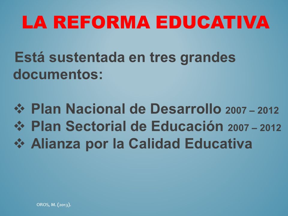 LA REFORMA EDUCATIVA Plan Nacional de Desarrollo 2007 – 2012