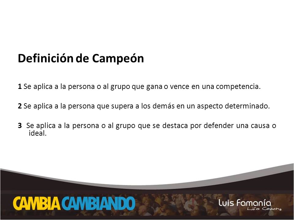 Definición de Campeón 1 Se aplica a la persona o al grupo que gana o vence en una competencia.