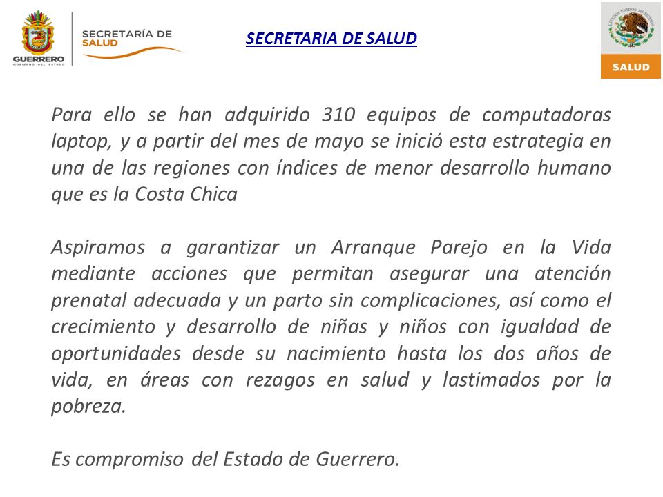 Para ello se han adquirido 310 equipos de computadoras laptop, y a partir del mes de mayo se inició esta estrategia en una de las regiones con índices de menor desarrollo humano que es la Costa Chica