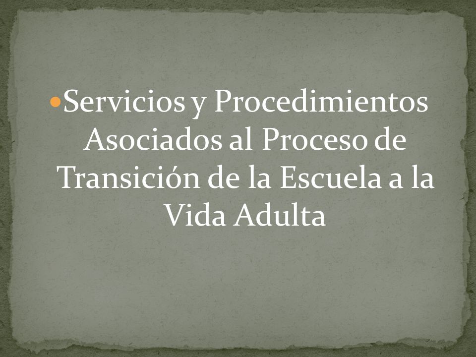 Servicios y Procedimientos Asociados al Proceso de Transición de la Escuela a la Vida Adulta