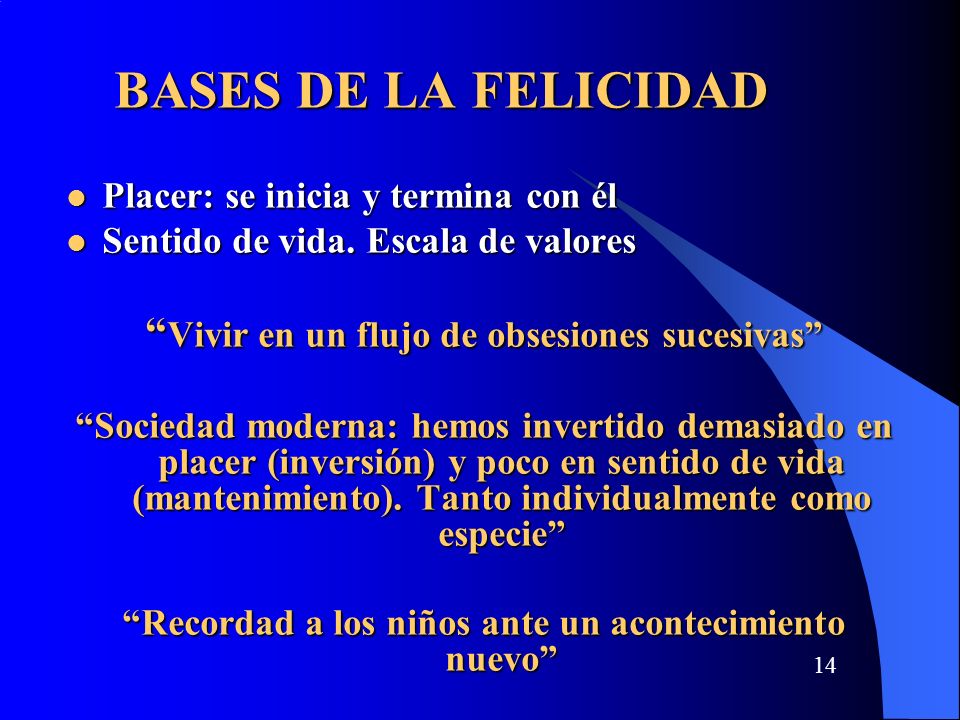 BASES DE LA FELICIDAD Vivir en un flujo de obsesiones sucesivas