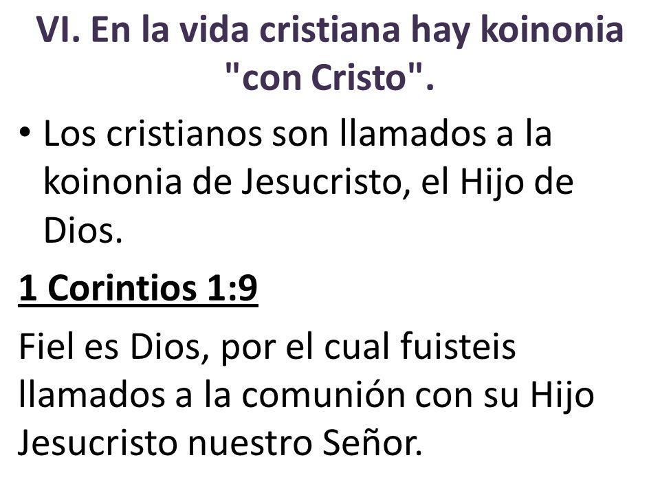 VI. En la vida cristiana hay koinonia con Cristo .