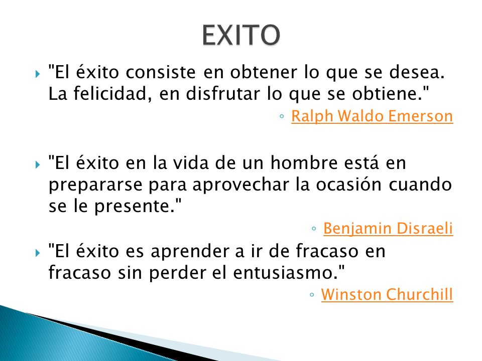 EXITO El éxito consiste en obtener lo que se desea. La felicidad, en disfrutar lo que se obtiene.