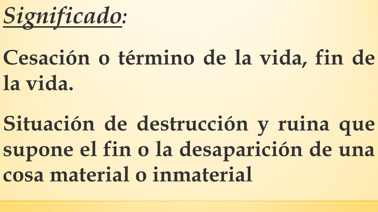Significado: Cesación o término de la vida, fin de la vida.
