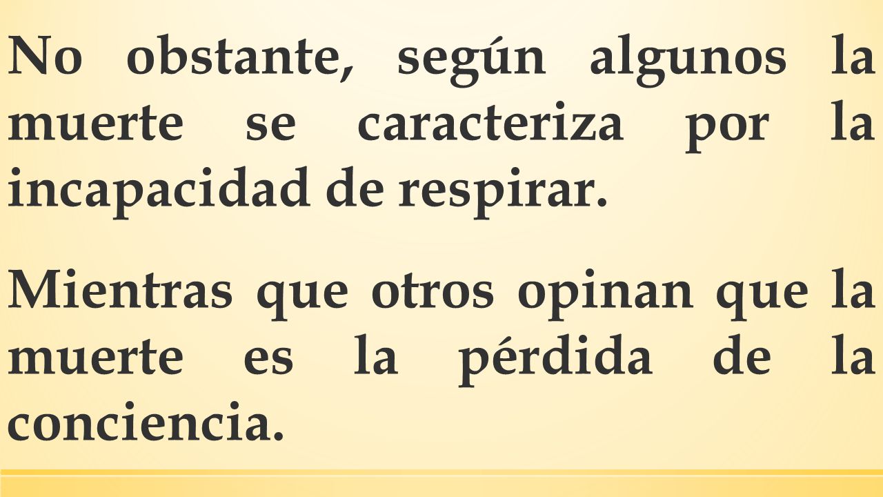 No obstante, según algunos la muerte se caracteriza por la incapacidad de respirar.