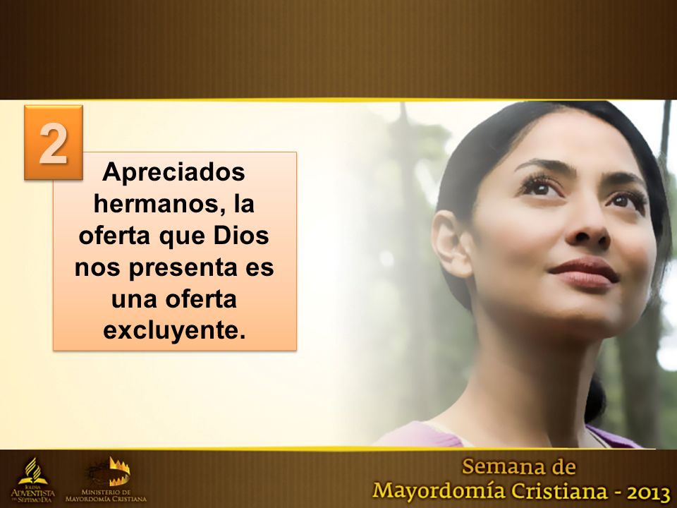 2 Apreciados hermanos, la oferta que Dios nos presenta es una oferta excluyente.