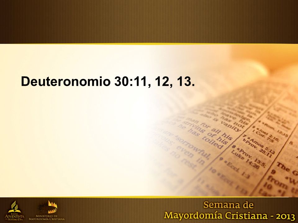 Deuteronomio 30:11, 12, 13.