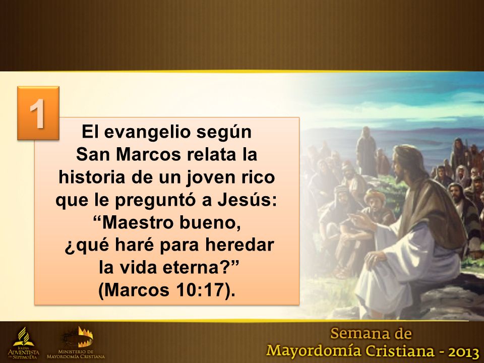 1 El evangelio según. San Marcos relata la historia de un joven rico que le preguntó a Jesús: Maestro bueno,