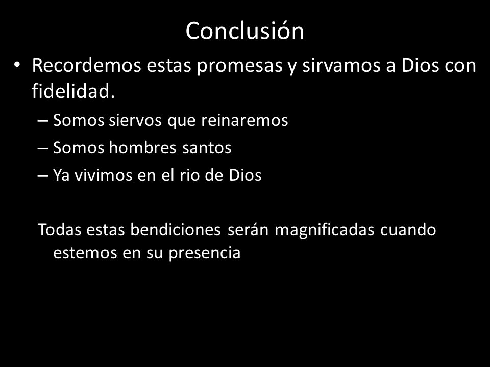 Conclusión Recordemos estas promesas y sirvamos a Dios con fidelidad.