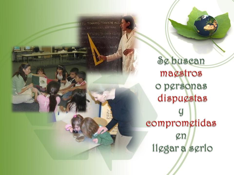 Se buscan maestros o personas dispuestas y comprometidas en llegar a serlo