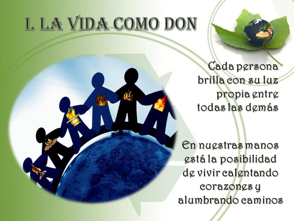 I. La vida como DON Cada persona brilla con su luz propia entre todas las demás.