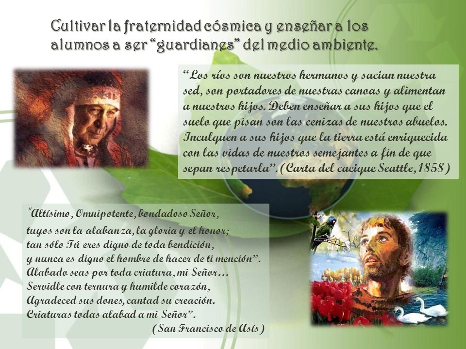 Cultivar la fraternidad cósmica y enseñar a los alumnos a ser guardianes del medio ambiente.