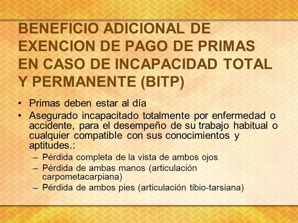 BENEFICIO ADICIONAL DE EXENCION DE PAGO DE PRIMAS EN CASO DE INCAPACIDAD TOTAL Y PERMANENTE (BITP)