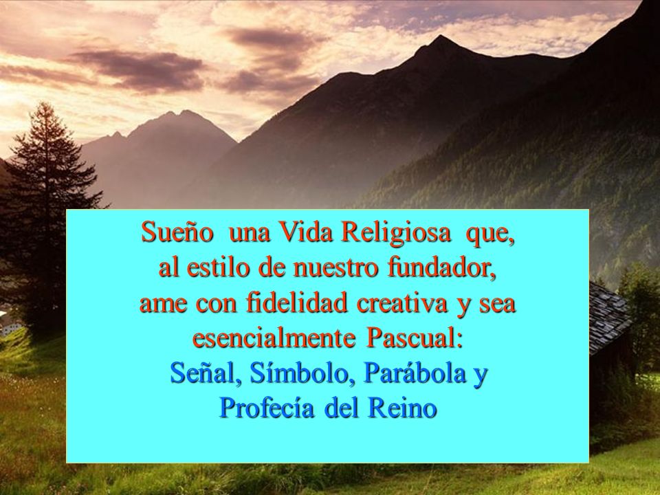 Sueño una Vida Religiosa que, al estilo de nuestro fundador,