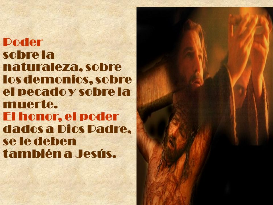 Poder sobre la naturaleza, sobre los demonios, sobre el pecado y sobre la muerte.
