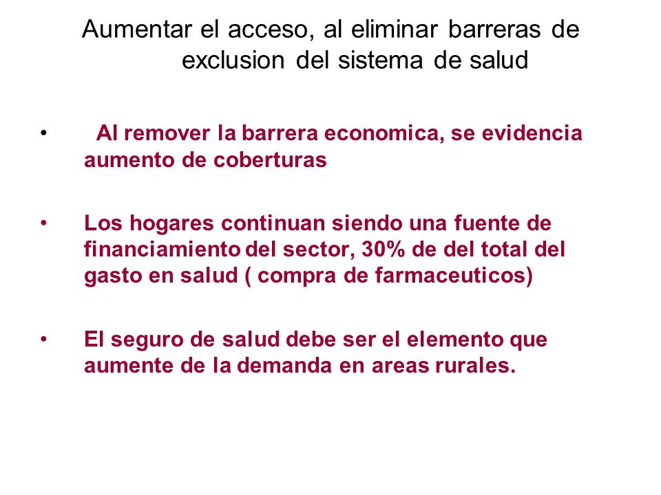 Aumentar el acceso, al eliminar barreras de exclusion del sistema de salud