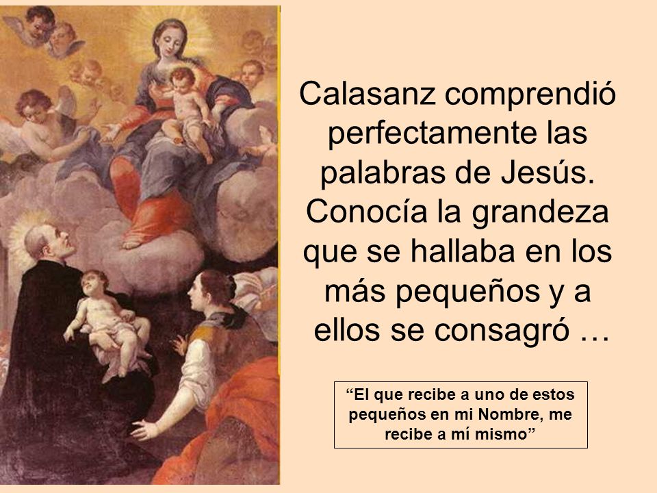 Calasanz comprendió perfectamente las palabras de Jesús