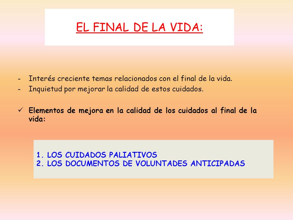 EL FINAL DE LA VIDA: Interés creciente temas relacionados con el final de la vida. Inquietud por mejorar la calidad de estos cuidados.