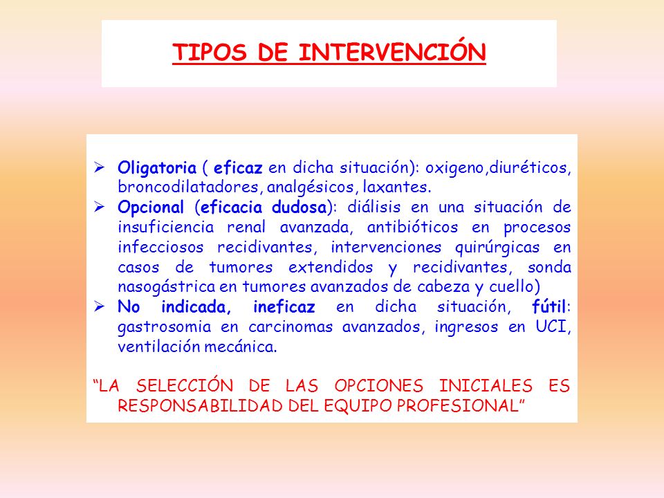 TIPOS DE INTERVENCIÓN Oligatoria ( eficaz en dicha situación): oxigeno,diuréticos, broncodilatadores, analgésicos, laxantes.