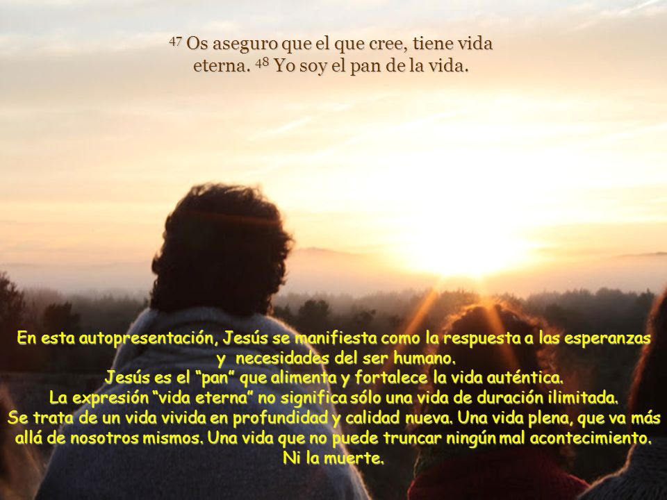 47 Os aseguro que el que cree, tiene vida eterna