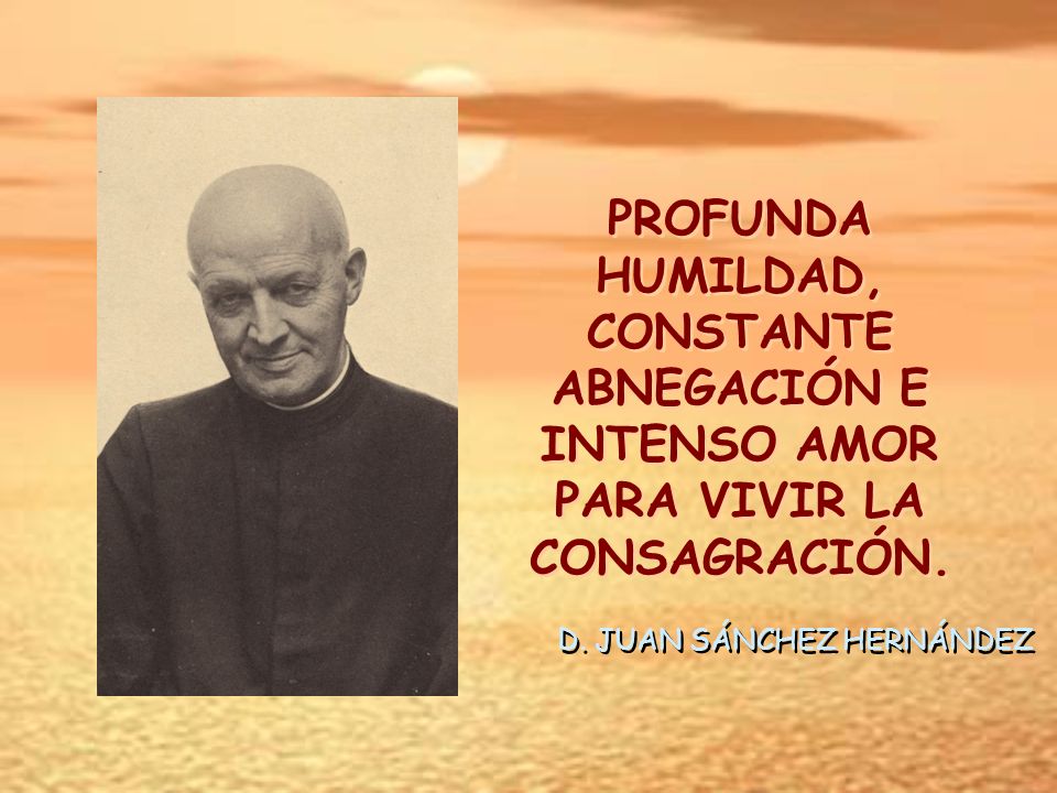 PROFUNDA HUMILDAD, CONSTANTE ABNEGACIÓN E INTENSO AMOR PARA VIVIR LA CONSAGRACIÓN.