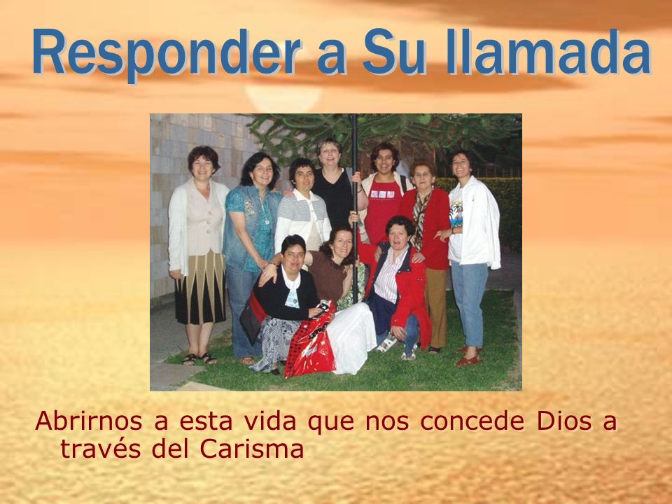 Responder a Su llamada Abrirnos a esta vida que nos concede Dios a través del Carisma