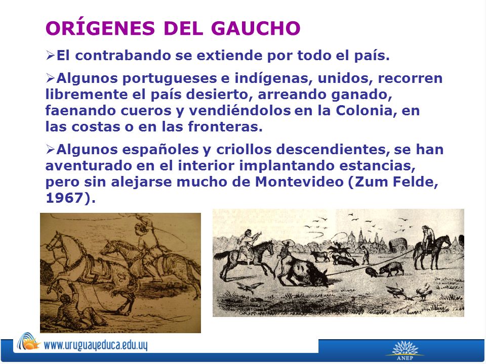 ORÍGENES DEL GAUCHO El contrabando se extiende por todo el país.