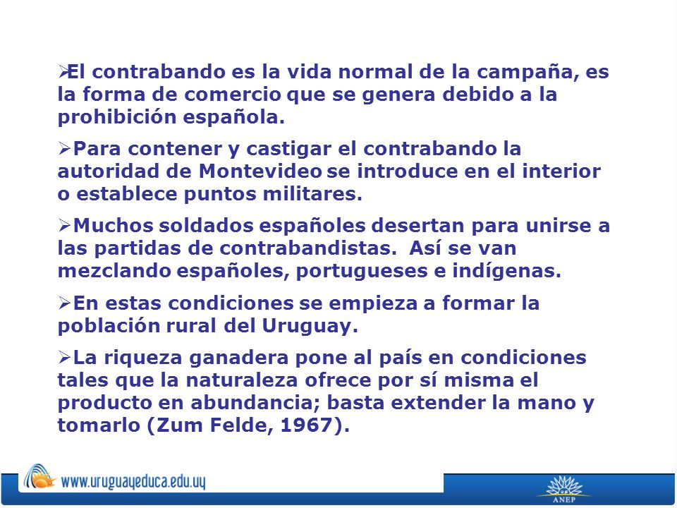 El contrabando es la vida normal de la campaña, es la forma de comercio que se genera debido a la prohibición española.