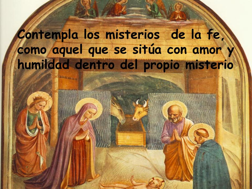 Contempla los misterios de la fe, como aquel que se sitúa con amor y humildad dentro del propio misterio