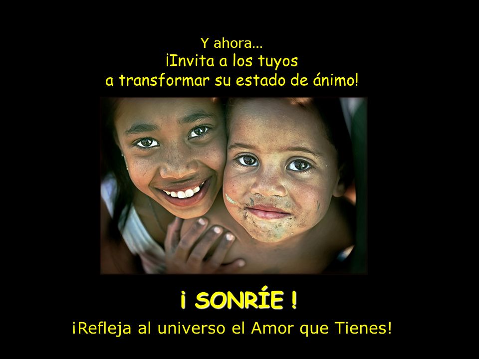 ¡ SONRÍE ! ¡Invita a los tuyos a transformar su estado de ánimo!
