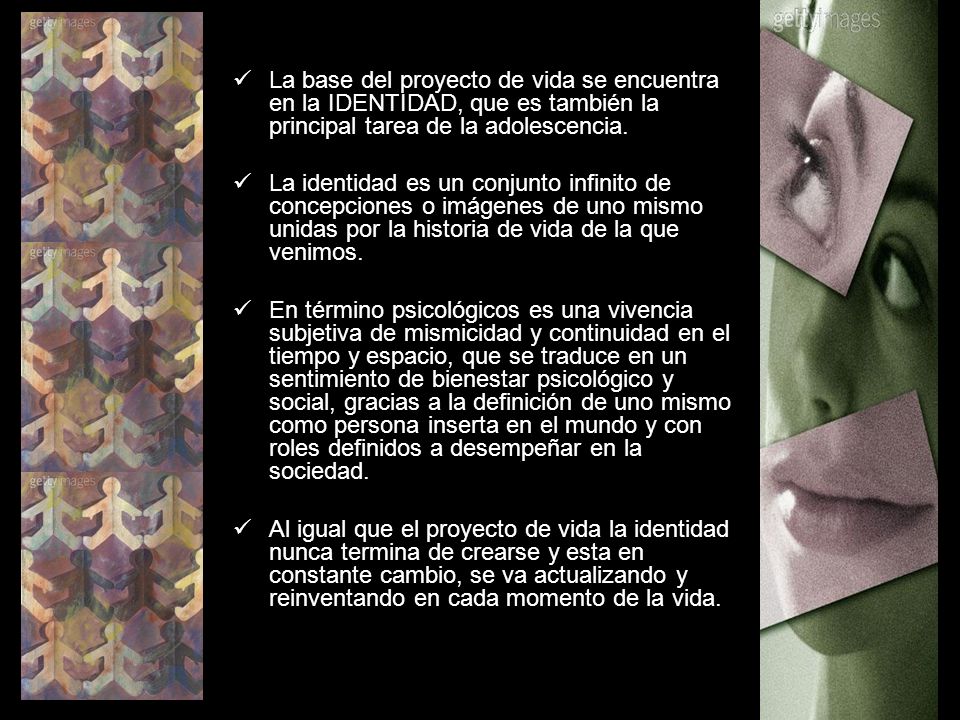 La base del proyecto de vida se encuentra en la IDENTIDAD, que es también la principal tarea de la adolescencia.