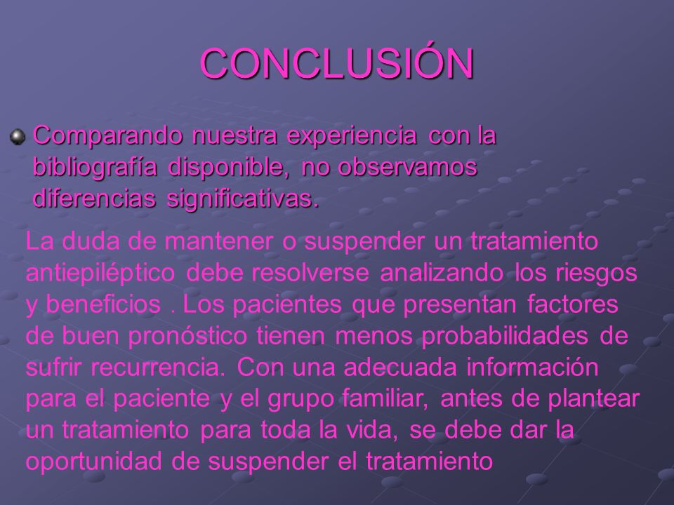 CONCLUSIÓN Comparando nuestra experiencia con la bibliografía disponible, no observamos diferencias significativas.