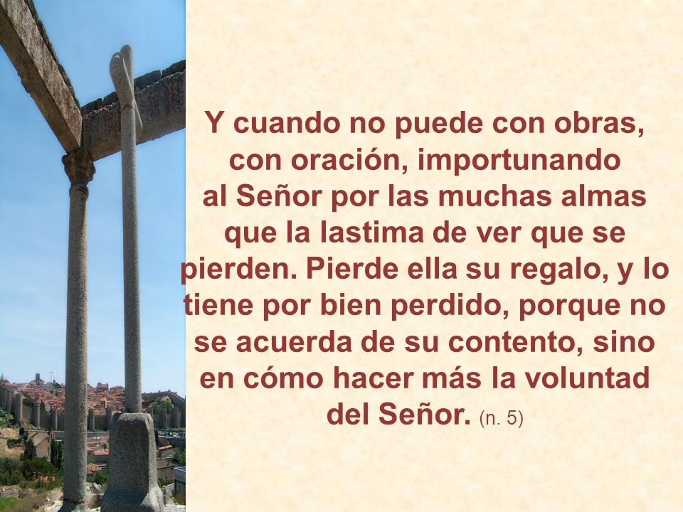 Y cuando no puede con obras, con oración, importunando