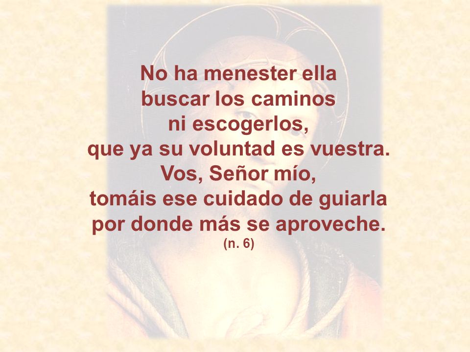que ya su voluntad es vuestra. Vos, Señor mío,