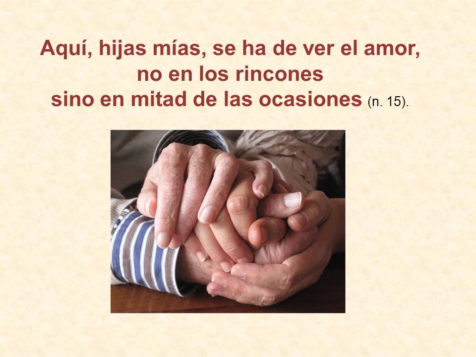 Aquí, hijas mías, se ha de ver el amor,