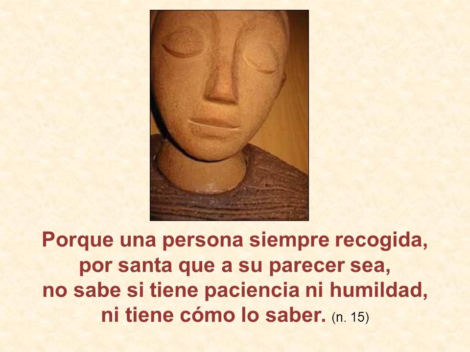 Porque una persona siempre recogida, por santa que a su parecer sea,