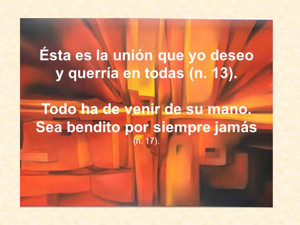 Ésta es la unión que yo deseo y querría en todas (n. 13).