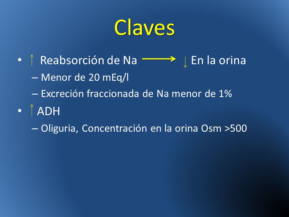 Claves Reabsorción de Na En la orina ADH Menor de 20 mEq/l