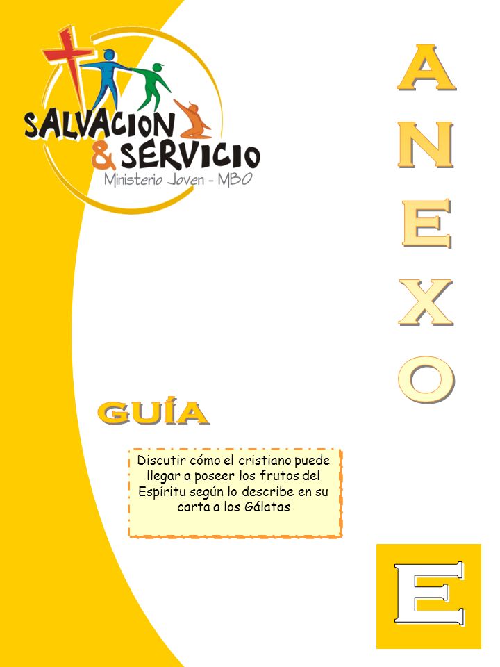 A N. E. X. O. GUÍA. Discutir cómo el cristiano puede llegar a poseer los frutos del Espíritu según lo describe en su carta a los Gálatas.