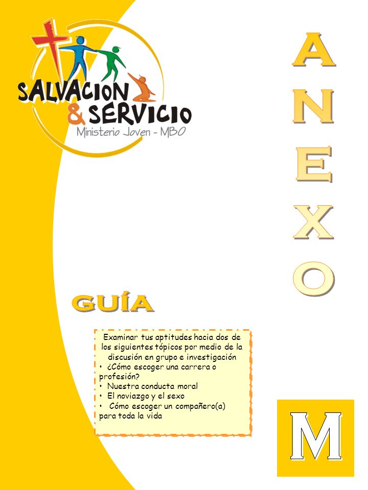 A N. E. X. O. GUÍA. Examinar tus aptitudes hacia dos de los siguientes tópicos por medio de la discusión en grupo e investigación.