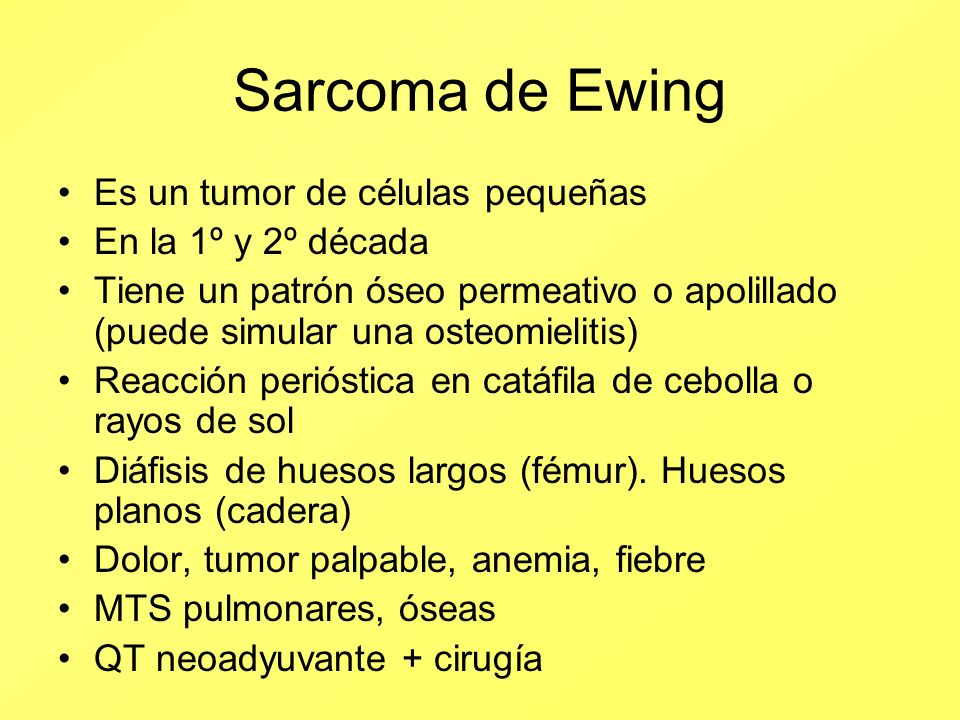 Sarcoma de Ewing Es un tumor de células pequeñas En la 1º y 2º década