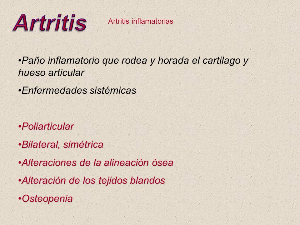 Artritis Artritis inflamatorias. Paño inflamatorio que rodea y horada el cartilago y hueso articular.