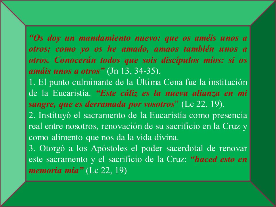 Os doy un mandamiento nuevo: que os améis unos a otros; como yo os he amado, amaos también unos a otros. Conocerán todos que sois discípulos míos: si os amáis unos a otros (Jn 13, 34-35).