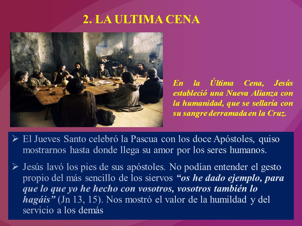 2. LA ULTIMA CENA En la Última Cena, Jesús estableció una Nueva Alianza con la humanidad, que se sellaría con su sangre derramada en la Cruz.