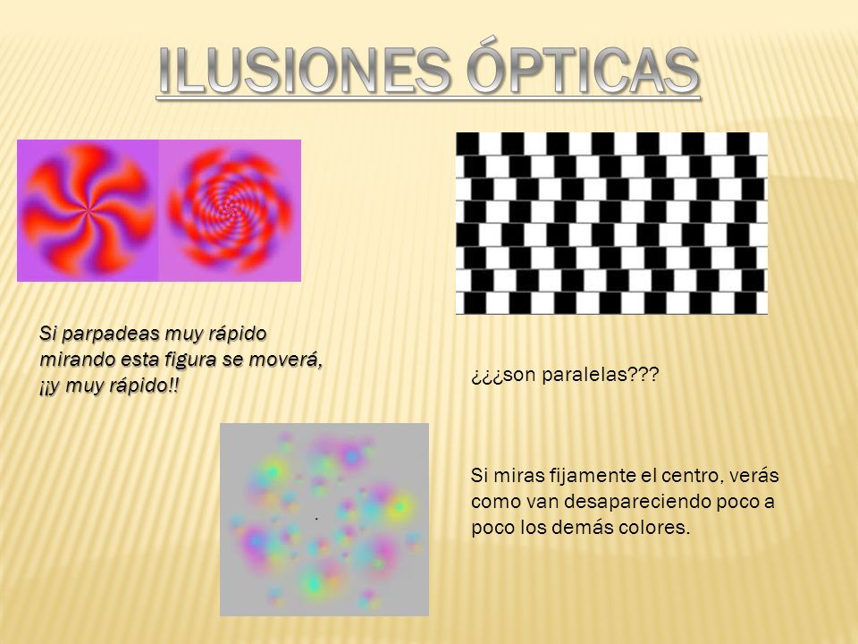 ILUSIONES ÓPTICAS Si parpadeas muy rápido mirando esta figura se moverá, ¡¡y muy rápido!! ¿¿¿son paralelas