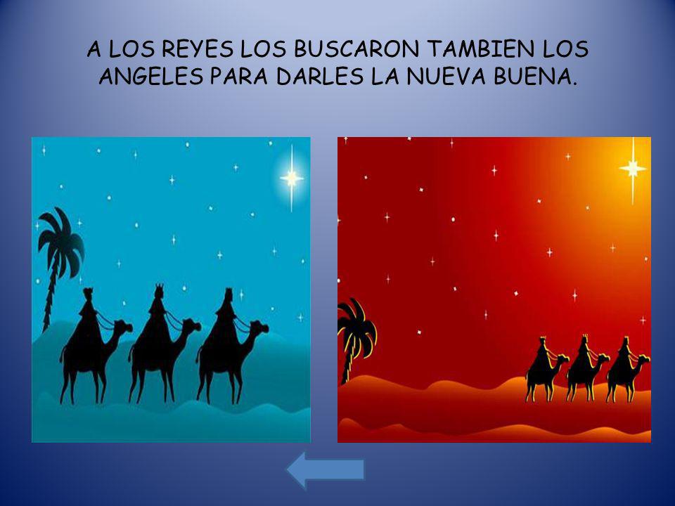 A LOS REYES LOS BUSCARON TAMBIEN LOS ANGELES PARA DARLES LA NUEVA BUENA.